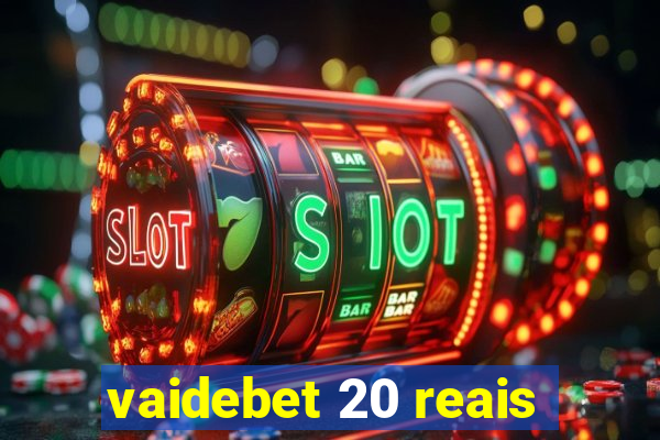 vaidebet 20 reais